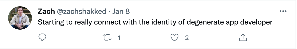 Screenshot of a tweet from Zachary Shakked reading "Starting to really connect with the identity of a degenerate app developer"
