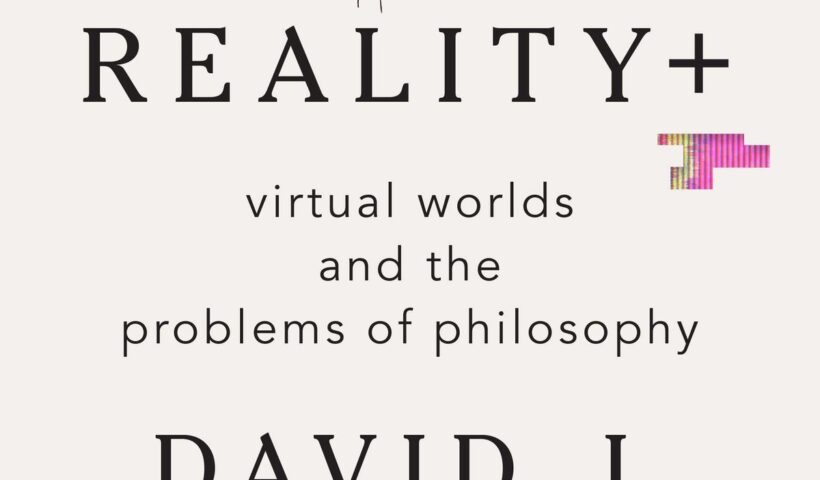 Reality+: David Chalmers explains why virtual reality is reality, too